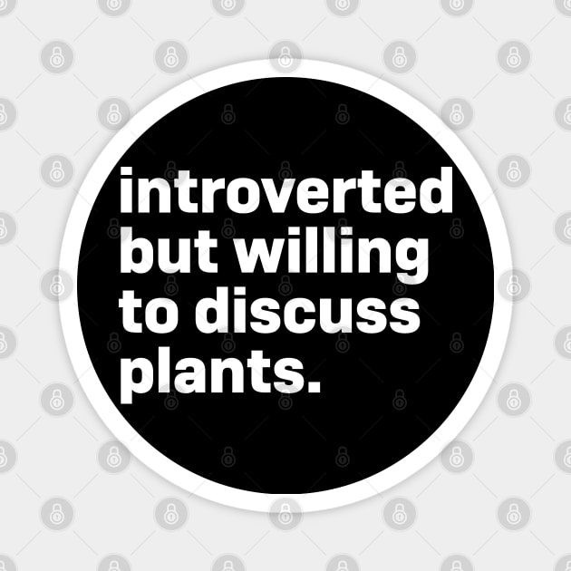 Introverted but willing to discuss plants Magnet by Futiletees